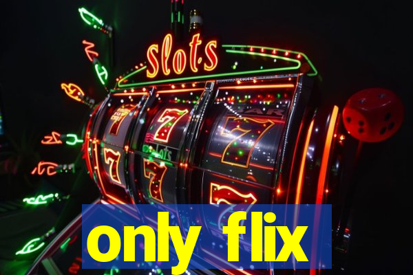 only flix